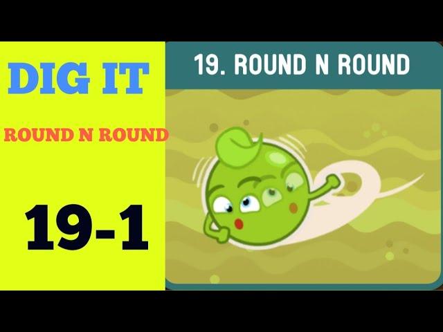 Dig it 19-1 (ROUND N ROUND ) Walkthrough or Solution