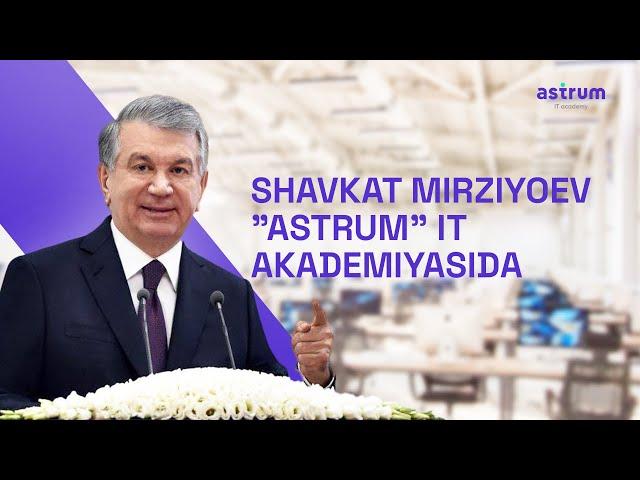 Shavkat Mirziyoev "Astrum" IT Akademiyasida