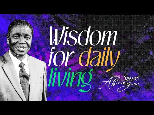 WISDOM FOR DAILY LIVING || BISHOP DAVID ABIOYE