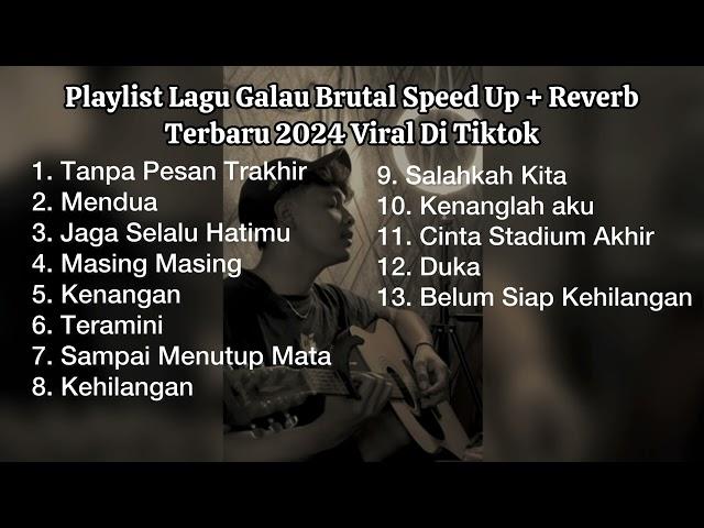 Playlist Lagu Galau Brutal Speed Up + Reverb Terbaru 2024 Viral Di Tiktok