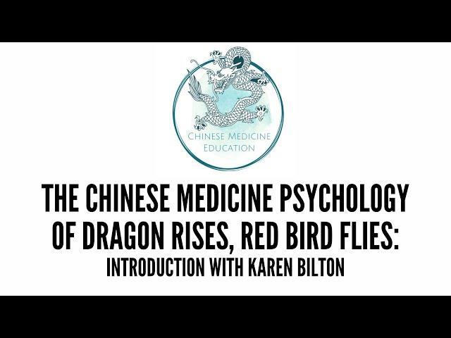 The Chinese Medicine Psychology Of Dragon Rises, Red Bird Flies: Introduction With Karen Bilton