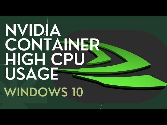 How To Fix Nvidia Container High CPU Usage On Windows 10