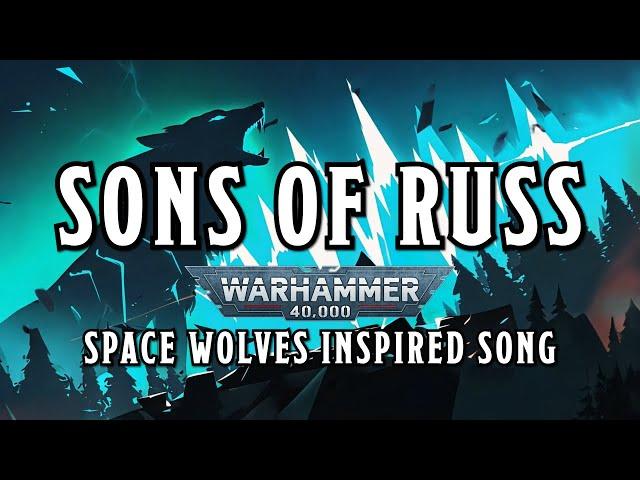 Sons of Russ - A Warhammer 40k Space Wolves Inspired Song #warhammer