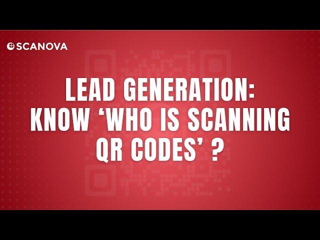 Scanova QR Code Generator | Lead Generation  Know 'Who is scanning QR Codes'