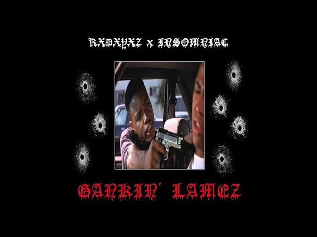 INSOMNIAC X RXDXYXZ - GANKIN' LAMEZ [PROD. RXDXYXZ]