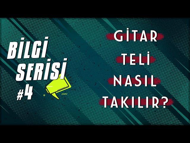 Bilgi Serisi #4 ► Gitar Teli Nasıl Takılır? (En İnce Ayrıntısına Kadar)