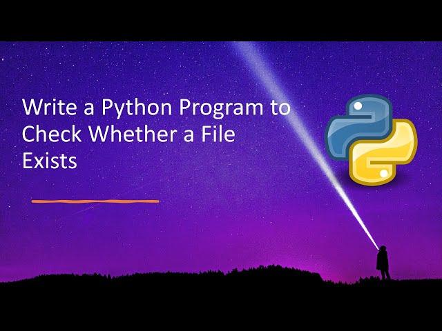 Write a Python Program to Check Whether a File Exists