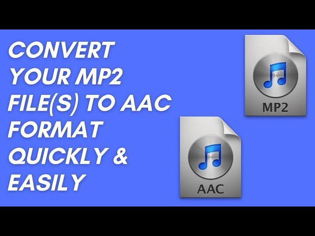 How to Convert MP2 to AAC quickly & easily - Beginner's tutorial (PC & Mac users only)