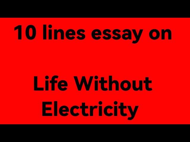 10lines essay on life without electricity/essay on life without electricity/life without electricity