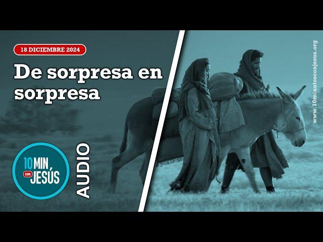 10 minutos con Jesús. De sorpresa en sorpresa (18-12-24)