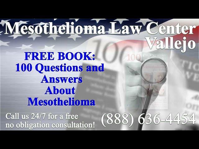 Vallejo, CA - Mesothelioma & Asbestos - Lawyer | Attorney | Lawsuit - (Lung Cancer, Asbestosis)