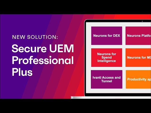 Introducing Ivanti Secure UEM Professional Plus