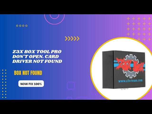 Z3X BOX SAMSUNG TOOL PRO DON'T OPEN. CARD DRIVER NOT FOUND, BOX NOT FOUND INFORMATION