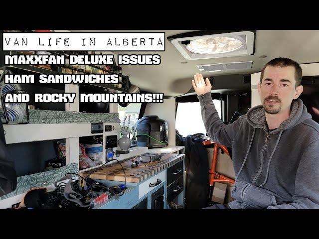 Van Life - Maxxfan Deluxe Issues, Ham Sandwiches, and Mountains!
