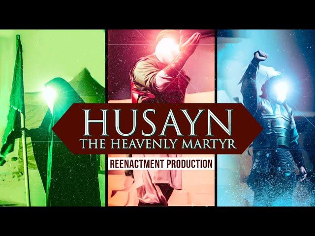 Husayn: The Heavenly Martyr | Reenactment Production | MYC