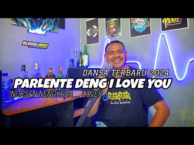 Dansa Terbaru 2024 || Parlente Deng I Love You || Norsen Nenokeba Cover