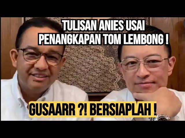 LEPAS TANGAN ??  ANIES BERSUARA SOAL  TOM LEMBONG !! WASPADALAH