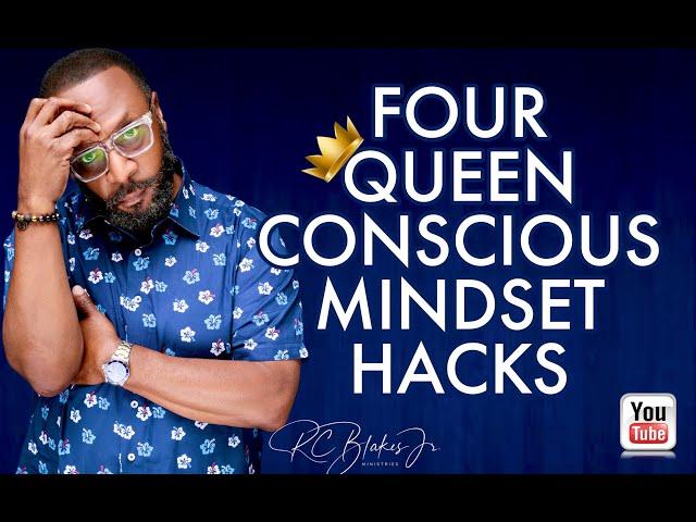 FOUR QUEEN CONSCIOUS MINDSET HACKS by RC Blakes