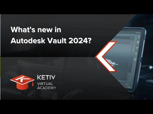 What's New in Autodesk Vault 2024? | KETIV Virtual Academy