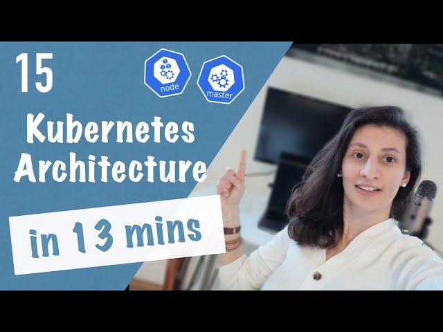 Kubernetes Architecture explained | Kubernetes Tutorial 15