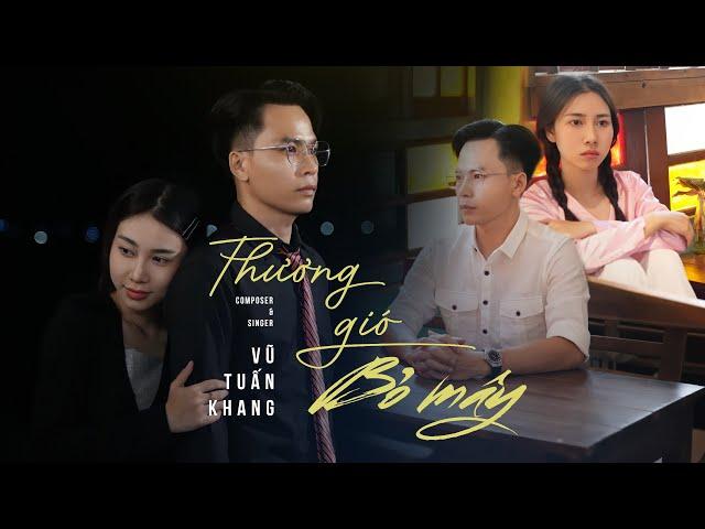 VŨ TUẤN KHANG | THƯƠNG GIÓ BỎ MÂY | OFFICIAL MUSIC VIDEO