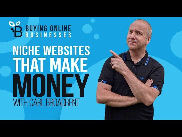 Buying & Growing Niche Websites That Make Money With Carl Broadbent