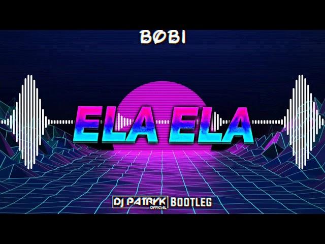 Bobi - Ela Ela (DJ PATRYK BOOTLEG 2021) + FREE DOWNLOAD