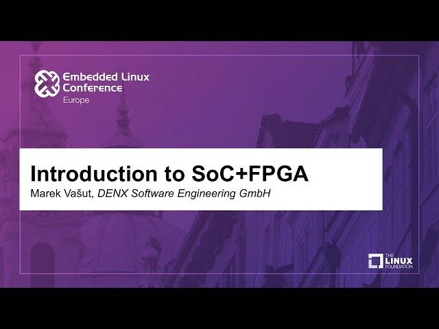 Introduction to SoC+FPGA - Marek Vašut, DENX Software Engineering GmbH