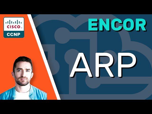 CCNP ENCOR // Address Resolution Protocol (ARP) // ENCOR 350-401 Complete Course