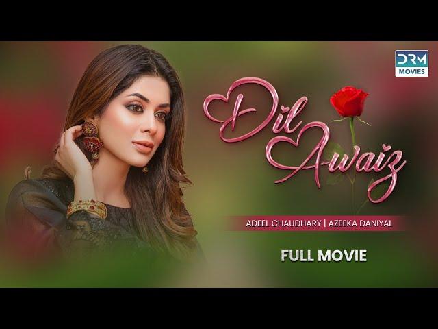 Dil Awaiz | Full Movie | Aiman Khan, Adeel Chaudhry, Azekah Daniel | A Romantic Love Story