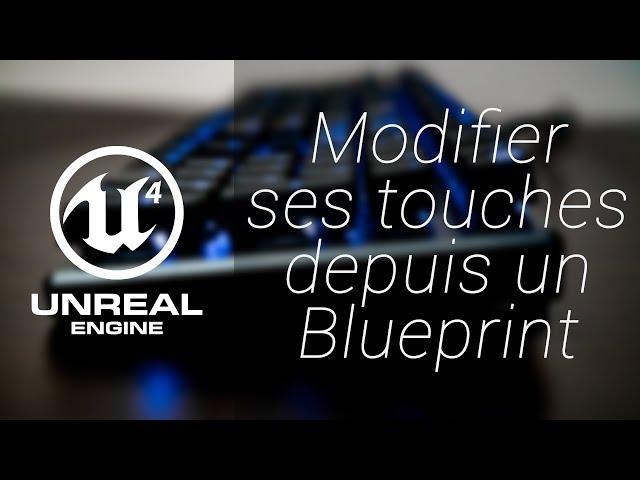 Unreal Engine 4 | Changer ses touches depuis un blueprint !