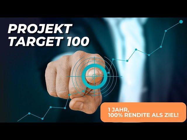 Projekt Target 100: 1 Jahr, 100% Rendite als Ziel! Start am 15.01.2025