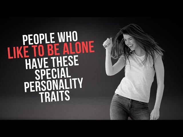 People Who Like To Be Alone Have These 12 Special Personality Traits