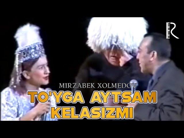 Mirzabek Xolmedov - To'yga aytsam kelasizmi | Мирзабек Холмедов - Туйга айтсам келасизми