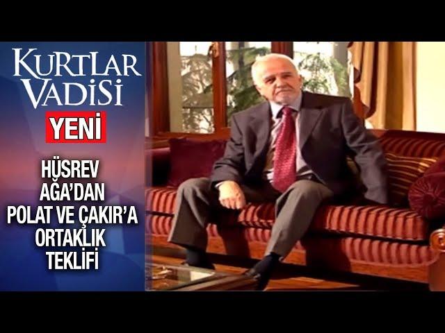 Hüsrev Ağa Polat ve Çakır'dan Ortaklık İstiyor - Kurtlar Vadisi | 2019 - YENİ