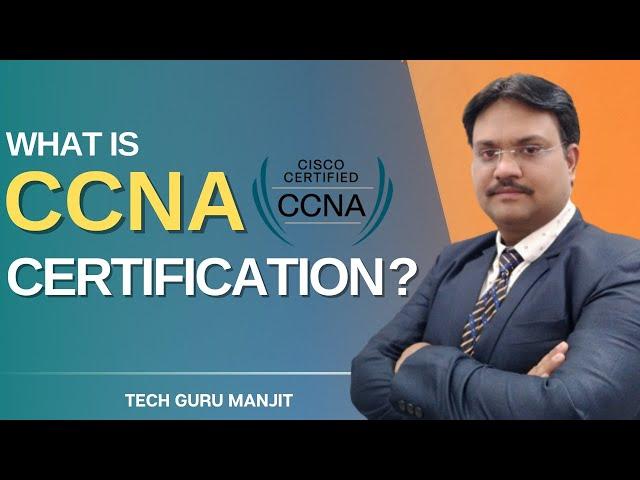 What is CCNA Certification - Detailed Information | Explained in Hindi | Tech Guru Manjit