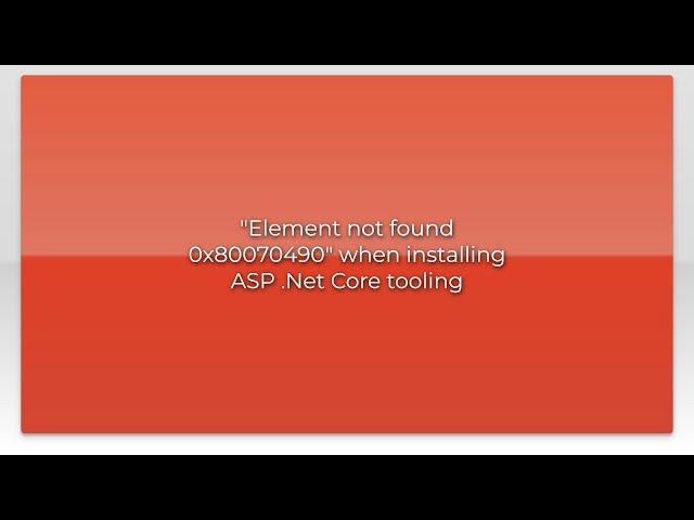 "Element not found 0x80070490" when installing ASP .Net Core tooling