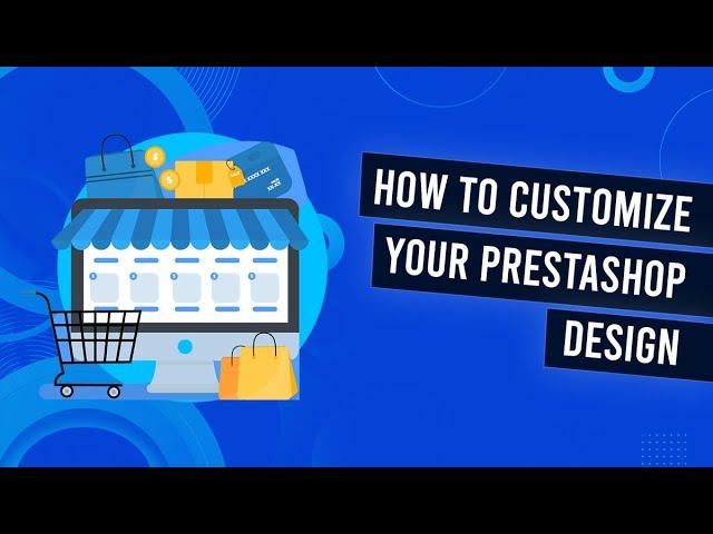 How To Change The Design & Appearance Of Your Prestashop