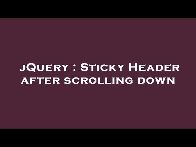 jQuery : Sticky Header after scrolling down