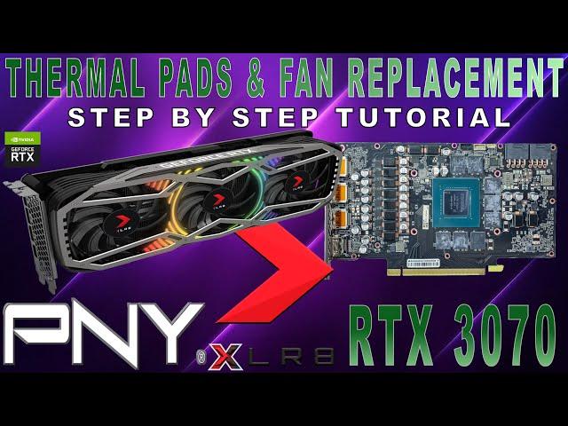 PNY RTX 3070 XLR8 Revel EPIC-X RGB | Thermal Pads/Paste & Fan Replacements STEP by STEP TUTORIALS