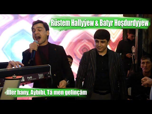 RUSTEM HALLYÝEW & BATYR HOSHDURDYÝEW ILLER HANY, AÝBIBI, TA MEN GELINCAM 2022