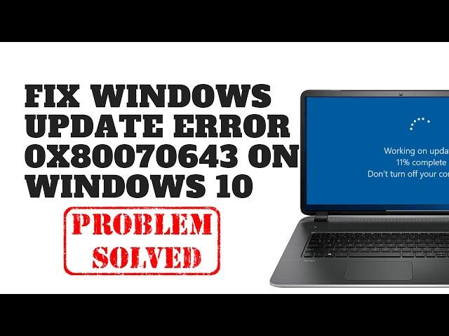 Fix Windows Update Error 0x80070643 on Windows 10