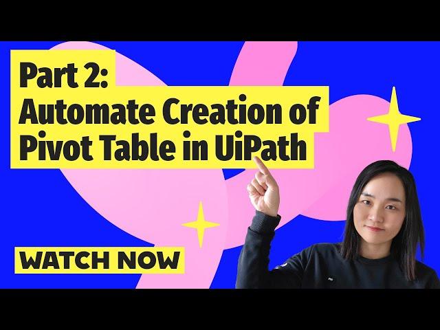 Automate Pivot Table Creation in UiPath - Part 2 of 3