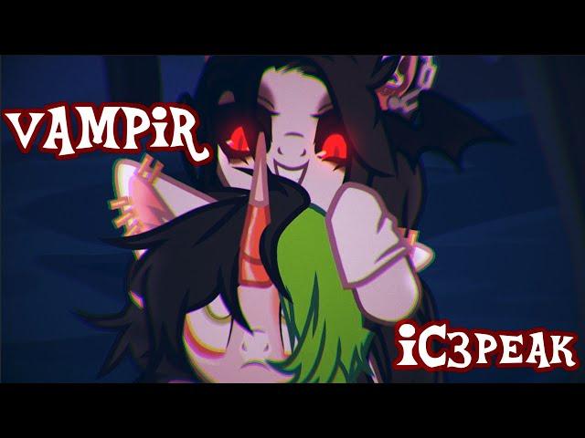 † пони клип // VAMPIR (IC3PEAK) // big collab †