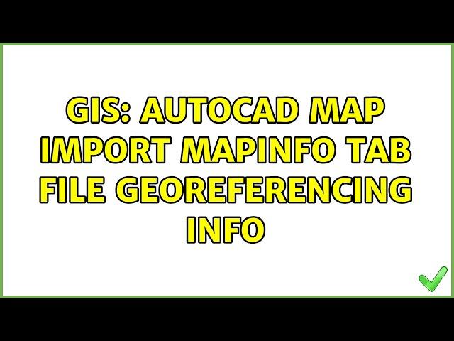 GIS: AutoCAD Map import MapInfo TAB file georeferencing info