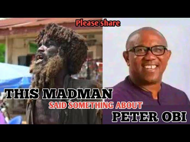 MADMAN SAID SOMETHING ABOUT PETER OBI@Alh.Suleiman