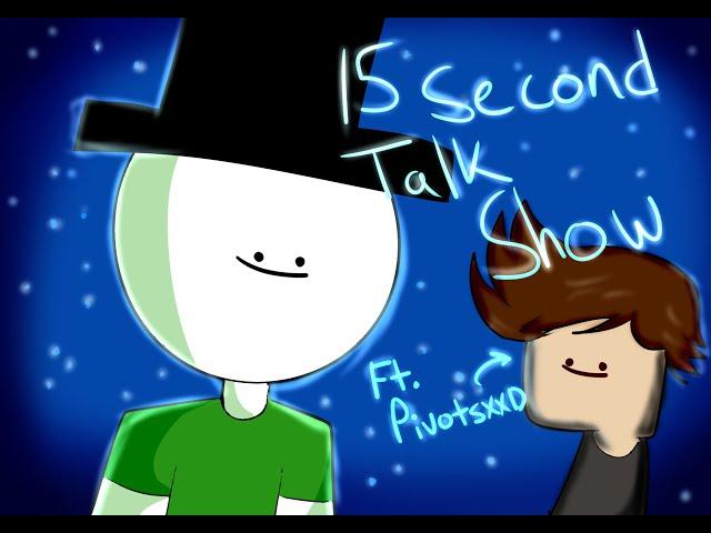 15 Second Talk Show| Ep.1| ft. ThePivotsXXD