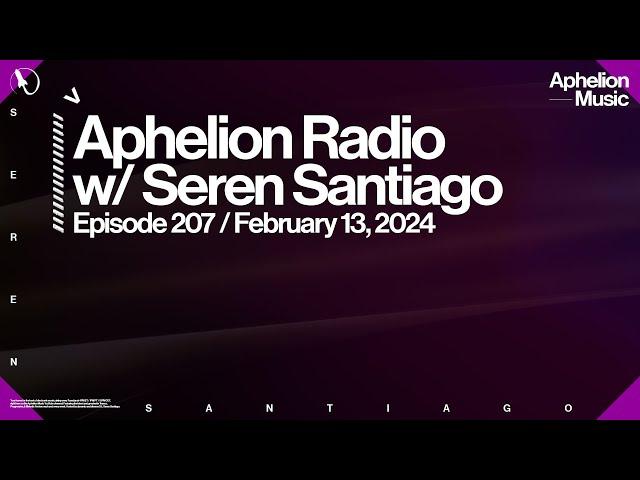 Aphelion Radio - Episode 207 with @SerenSantiago | 2 Hour Melodic Techno & Trance Live DJ Mix