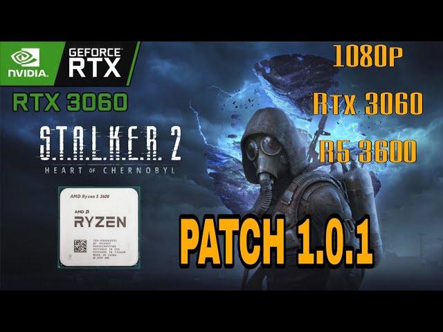 S.T.A.L.K.E.R. 2 PATCH 1.0.1: Heart of Chornobyl/RTX 3060 R5 3600