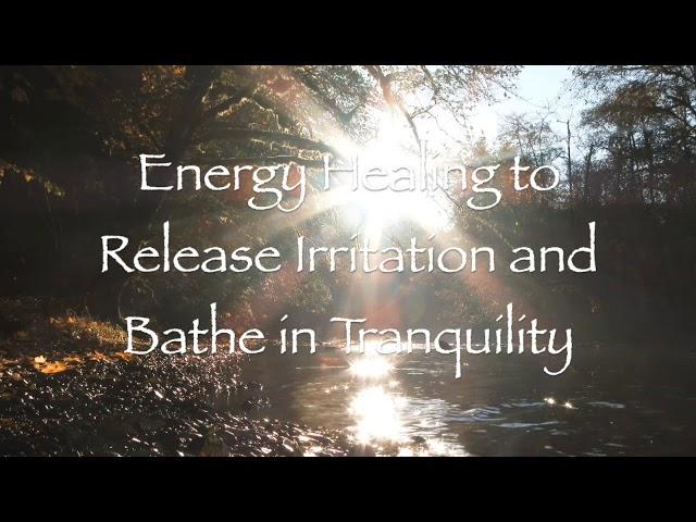 Energy Healing to Release Irritation and Bathe in Tranquility